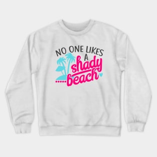 No One Likes a Shady Beach Crewneck Sweatshirt